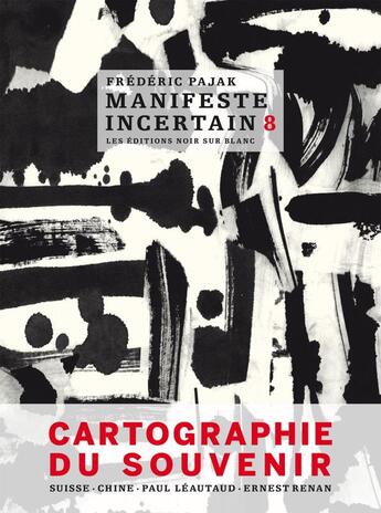 Couverture du livre « Manifeste incertain Tome 8 ; cartographie du souvenir ; Suisse, Chine, Paul Léautaud, Ernest Renan » de Frederic Pajak aux éditions Noir Sur Blanc