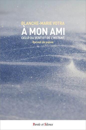 Couverture du livre « À mon ami, celui du vent et de l'instant » de Blanche-Marie Votra aux éditions Parole Et Silence