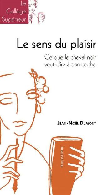 Couverture du livre « Le sens du plaisir - ce que le cheval noir veut dire a son coche » de Jean-Noel Dumont aux éditions Peuple Libre