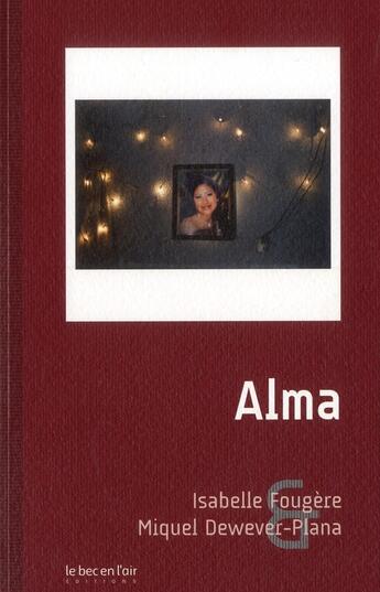 Couverture du livre « Alma » de Isabelle Fougere et Miquel Dewever-Plana aux éditions Le Bec En L'air