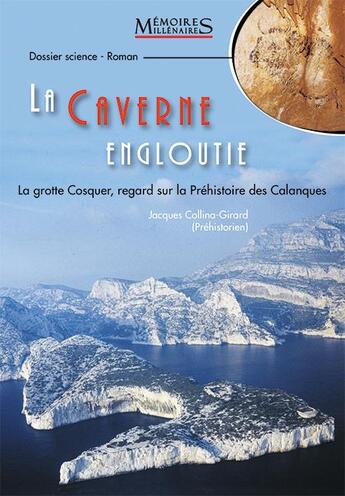 Couverture du livre « La caverne engloutie : la grotte Cosquer, regard sur la Préhistoire des Calanques » de Jacques Collina-Girard aux éditions Memoires Millenaires