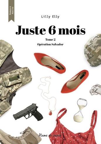 Couverture du livre « Juste 6 mois t.2 : opération Salvador » de Lilly Elly aux éditions Plume De Papier