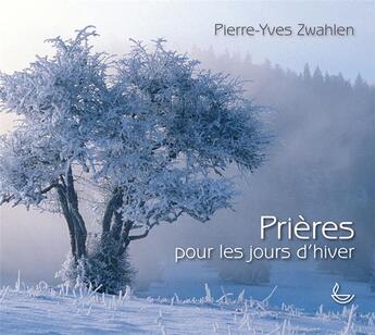 Couverture du livre « Prières pour les jours d'hiver » de Pierre-Yves Zwahlen aux éditions Llb Suisse