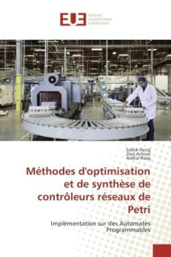 Couverture du livre « Methodes d'optimisation et de Synthèse de controleurs reseaux de Petri : Implementation sur des Automates Programmables » de Sadok Achour aux éditions Editions Universitaires Europeennes