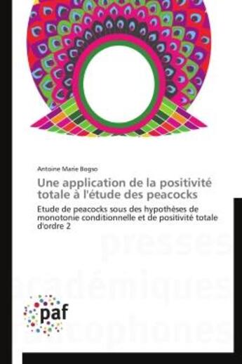 Couverture du livre « Une application de la positivite totale a l'etude des peacocks - etude de peacocks sous des hypothes » de Bogso Antoine Marie aux éditions Presses Academiques Francophones