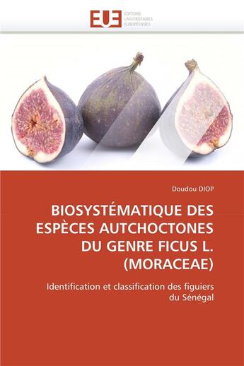 Couverture du livre « Biosystématique des espèces autchoctones du genre ficus L.(Moraceae) ; identification et classification des figuiers du Sénégal » de Daouda Diop aux éditions Editions Universitaires Europeennes