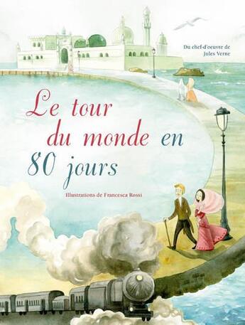 Couverture du livre « Le tour du monde en 80 jours » de Jules Verne et Francesca Rossi aux éditions White Star Kids