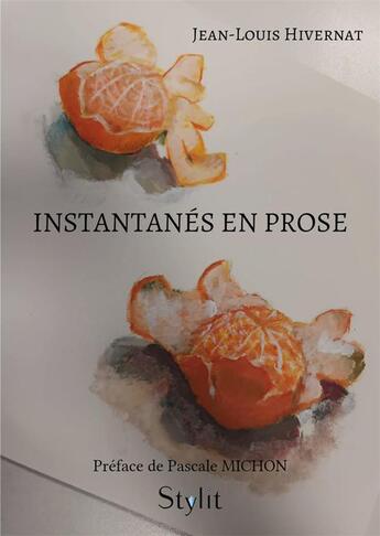 Couverture du livre « Instantanés en prose » de Jean-Louis Hivernat aux éditions Stylit