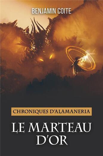 Couverture du livre « Le marteau d'or : chroniques d'alamaneria » de Benjamin Coite aux éditions Librinova