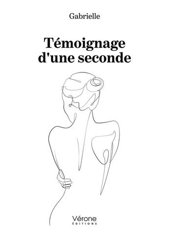 Couverture du livre « Témoignage d'une seconde » de Gabrielle aux éditions Verone