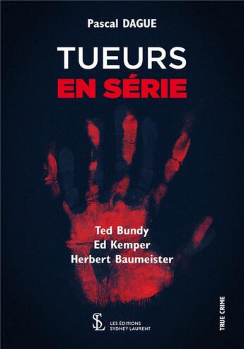 Couverture du livre « Tueurs en serie - ted bundy, ed kemper, herbert baumeister » de Pascal Dague aux éditions Sydney Laurent