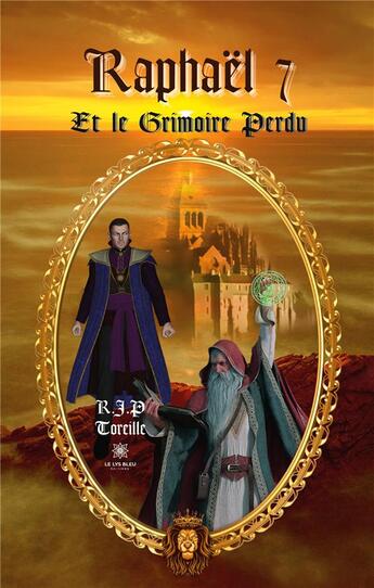 Couverture du livre « Raphaël 7 et le grimoire perdu » de Raphael Jean-Philippe Toreille aux éditions Le Lys Bleu