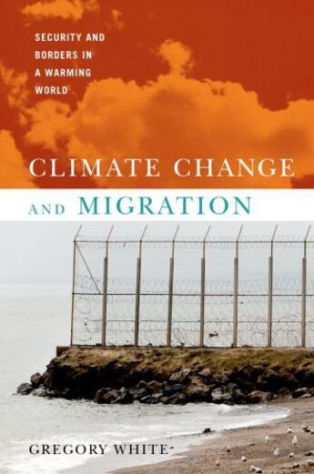 Couverture du livre « Climate Change and Migration: Security and Borders in a Warming World » de White Gregory aux éditions Oxford University Press Usa