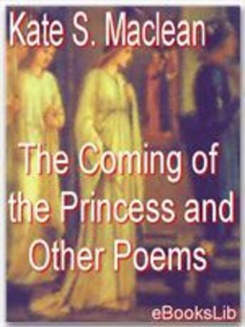 Couverture du livre « The Coming of the Princess and Other Poems » de Kate Seymour Maclean aux éditions Ebookslib