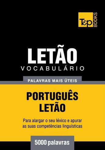 Couverture du livre « Vocabulário Português-Letão - 5000 palavras mais úteis » de Andrey Taranov aux éditions T&p Books