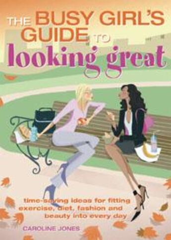 Couverture du livre « THE BUSY GIRLS' GUIDE TO LOOKING GREAT » de Caroline Jones aux éditions Carlton