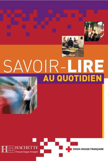 Couverture du livre « Savoir-lire au Quotidien - Livre de l'élève : Savoir-lire au Quotidien - Livre de l'élève » de Odile Benoît-Abdelkader et Anne Thiebaut aux éditions Hachette Fle