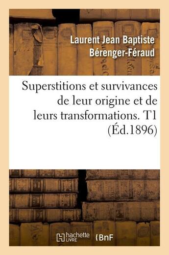 Couverture du livre « Superstitions et survivances de leur origine et de leurs transformations. t1 (ed.1896) » de Berenger-Feraud aux éditions Hachette Bnf