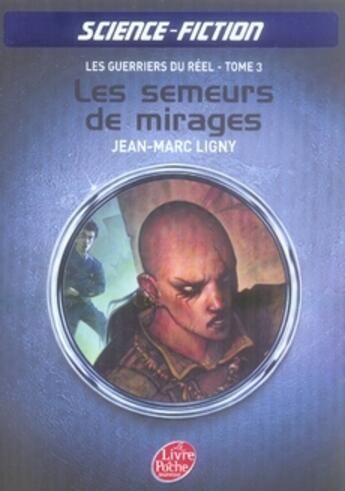 Couverture du livre « Les guerriers du réel t.3 ; les semeurs de mirages » de Ligny-J.M aux éditions Le Livre De Poche Jeunesse