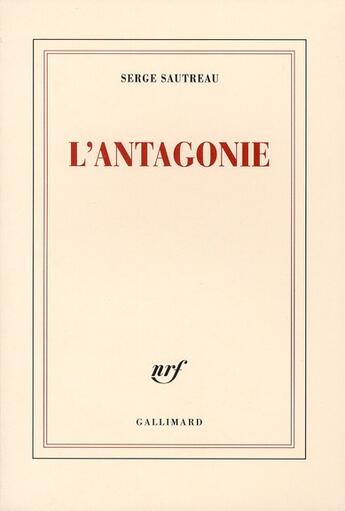 Couverture du livre « L'antagonie (journal 2007-2008) » de Serge Sautreau aux éditions Gallimard