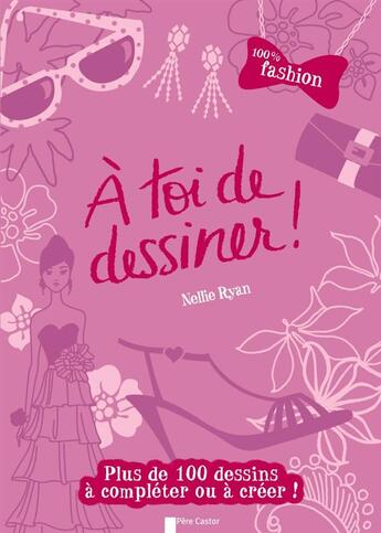 Couverture du livre « À toi de dessiner ! 100% fashion » de Nellie Ryan aux éditions Pere Castor