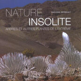 Couverture du livre « Nature Insolite ; Arbres Et Autres Plantes De L'Extreme » de Snezana Gerbault aux éditions Flammarion