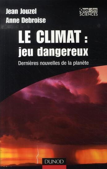 Couverture du livre « Le climat : jeu dangereux ; dernières nouvelles de la planète (2e édition) » de Anne Debroise et Jean Jouzel aux éditions Dunod