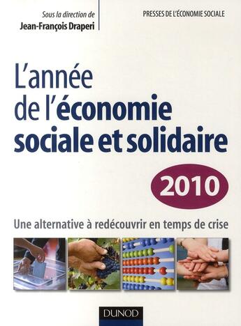 Couverture du livre « L'année de l'économie sociale et solidaire ; une alternative à redécouvrir en temps de crise (édition 2010) » de Draperi-J.P aux éditions Dunod