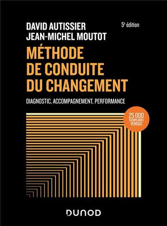 Couverture du livre « Méthode de conduite du changement : diagnostic, accompagnement, performance (5e édition) » de David Autissier et Jean-Michel Moutot aux éditions Dunod