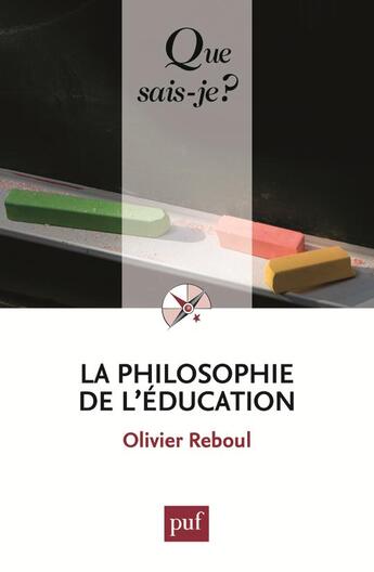 Couverture du livre « La philosophie de l'éducation (10e édition) » de Olivier Reboul aux éditions Que Sais-je ?