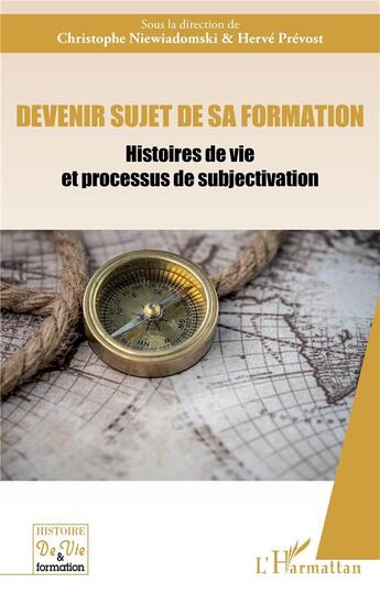 Couverture du livre « Devenir sujet de sa formation : Histoires de vie et processus de subjectivation » de Christophe Niewiadomski et Hervé Prévost aux éditions L'harmattan