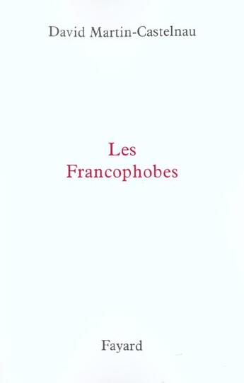 Couverture du livre « Les francophobes » de David Martin-Castelnau aux éditions Fayard