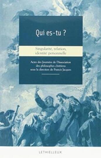 Couverture du livre « Qui es-tu ? singularité, relation, identité personnelle » de Francis Jacques aux éditions Lethielleux