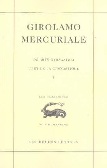 Couverture du livre « L'Art de la Gymnastique / Arte Gymnastica. Livre I » de Girolamo Mercuriale aux éditions Belles Lettres