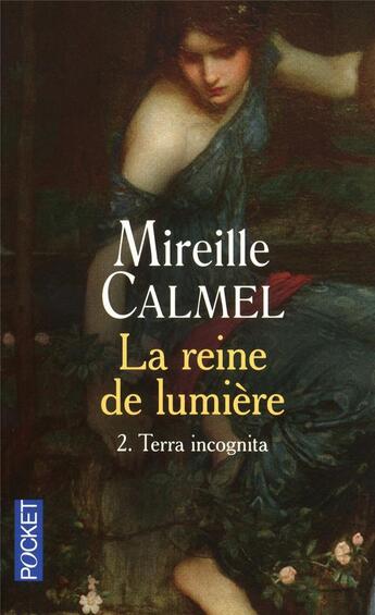 Couverture du livre « La reine de lumière t.2 ; terra incognita » de Mireille Calmel aux éditions Pocket