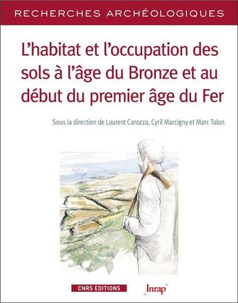 Couverture du livre « Ra 12 ; l'habitat et l'occupation des sols à l'age du bronze et au début du premier âge de fer » de Marc Talon et Cyril Marcigny et Laurent Carozza aux éditions Cnrs