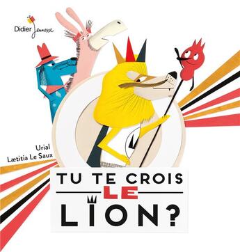 Couverture du livre « Tu te crois le lion ? » de Urial et Laetitia Le Saux aux éditions Didier Jeunesse