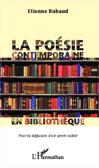 Couverture du livre « La poésie contemporaine en bibliothèque pour la diffusion d'un genre oublié » de Etienne Ruhaud aux éditions L'harmattan