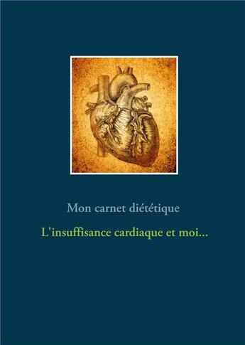 Couverture du livre « Mon carnet diététique : l'insuffisance cardiaque et moi... » de Cedric Menard aux éditions Books On Demand