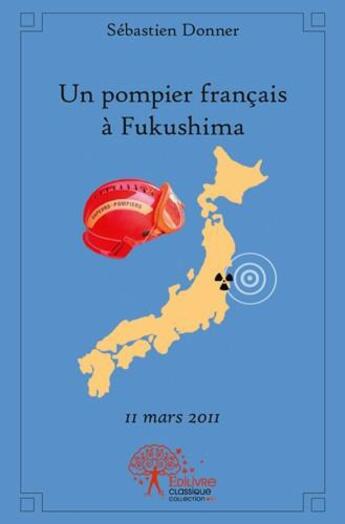 Couverture du livre « Un pompier francais a fukushima » de Sébastien Donner aux éditions Edilivre