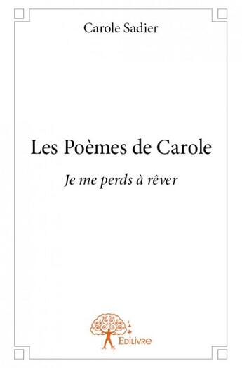 Couverture du livre « Les poèmes de Carole » de Carole Sadier aux éditions Edilivre