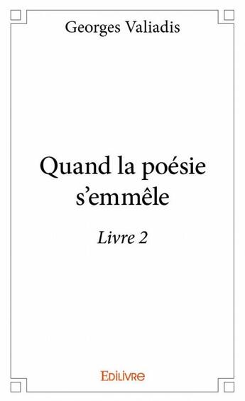 Couverture du livre « Quand la poésie s'emmêle t.2 » de Georges Valiadis aux éditions Edilivre