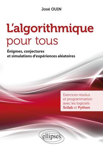 Couverture du livre « L'algorithmique pour tous ; énigmes, conjectures et simulations d'expériences aléatoires (édition 2018) » de Jose Ouin aux éditions Ellipses