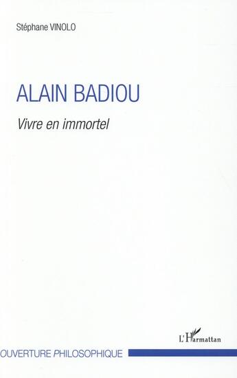 Couverture du livre « Alain Badiou ; vivre en immortel » de Stephane Vinolo aux éditions L'harmattan