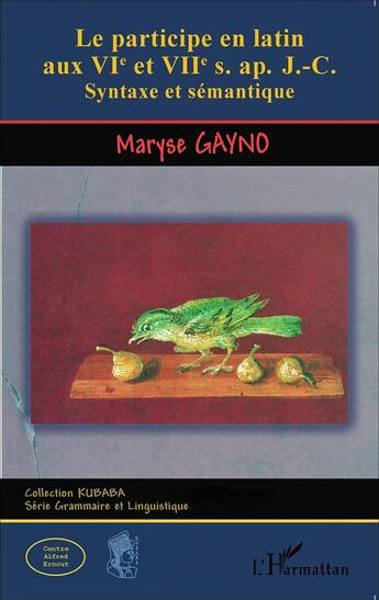 Couverture du livre « Le participe en latin aux VIe et VIIe s. ap. J-C ; syntaxe et sémantique » de Maryse Gayno aux éditions L'harmattan