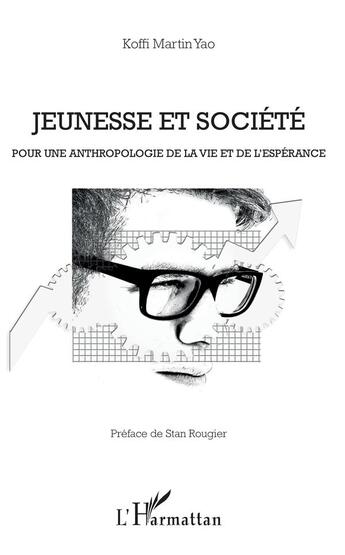 Couverture du livre « Jeunesse et société ; pour une anthropologie de la vie et de l'espérance » de Koffi Martin Yao aux éditions L'harmattan