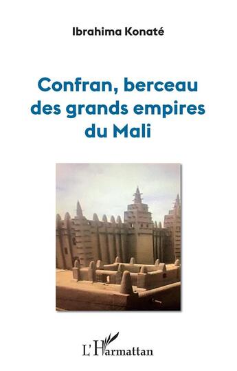 Couverture du livre « Confran, berceau des grands empires du Mali » de Ibrahima Konate aux éditions L'harmattan