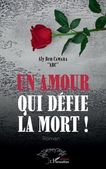 Couverture du livre « Un amour qui défie la mort ! » de Aly Ben Camara aux éditions L'harmattan