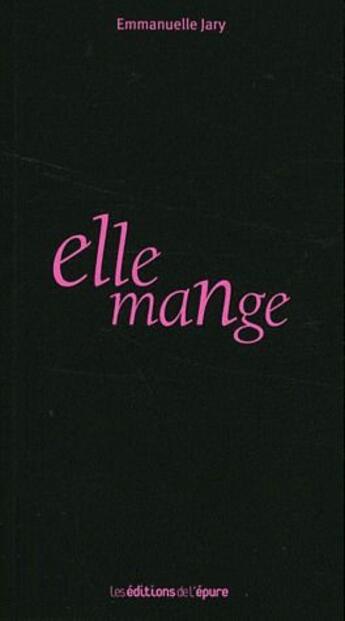Couverture du livre « Elle mange » de Emmanuelle Jary aux éditions Epure