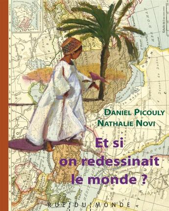 Couverture du livre « Et si on redessinait le monde ? » de Nathalie Novi et Daniel Picouly aux éditions Rue Du Monde